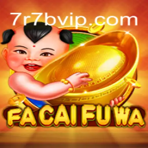 Exploring FaCaiFuWa: A Modern Gaming Sensation with 7r7b.com